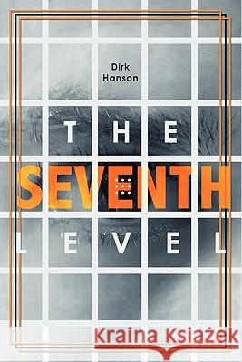 The Seventh Level Dirk Hanson 9781439243725 Booksurge Publishing