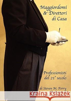 Maggiordomi & Direttori di Casa Professionisti del 21° Secolo Lodigiani, Giovanni 9781439244418 Booksurge Publishing