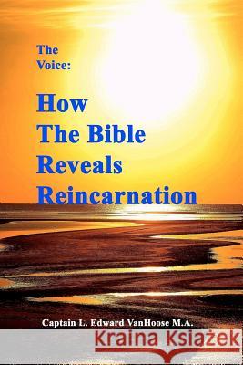 The Voice: How the Bible Reveals Reincarnation Capt L. Edward Vanhoos MR Jess Stearn 9781439244753