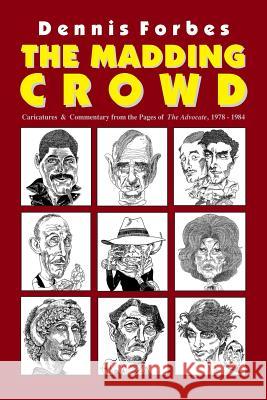 The Madding Crowd, Caricatures & Commentary from the Pages of The Advocate, 1978-1984 Dennis Forbes 9781439245118 Booksurge Publishing