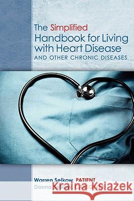 The Simplified Handbook for Living with Heart Disease: and Other Chronic Diseases Selkow, Warren 9781439245460 Booksurge Publishing