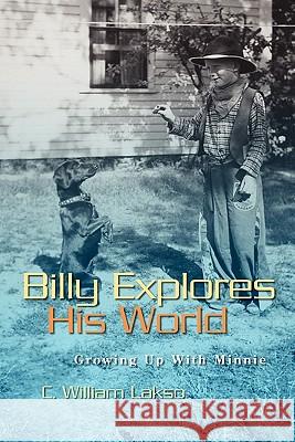 Billy Explores His World: Growing Up With Minnie Lakso, C. William 9781439245651 Booksurge Publishing