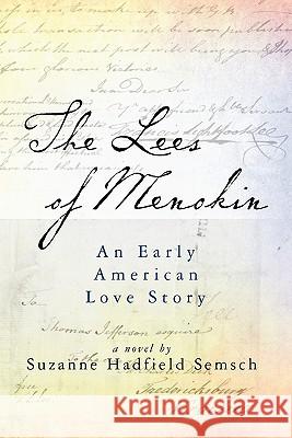 The Lees of Menokin: An Early American Love Story Suzanne Hadfield Semsch 9781439245965 Booksurge Publishing