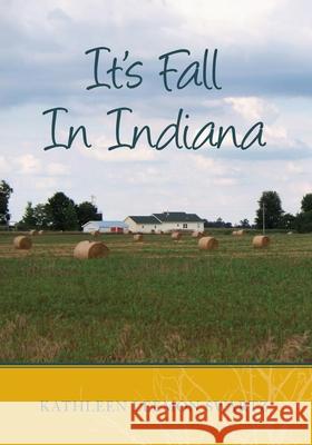 It's Fall In Indiana Kathleen Leemon Swartz 9781439246252