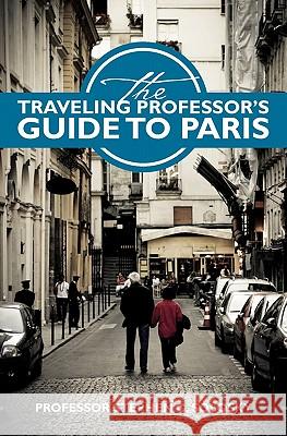 The Traveling Professor's Guide To Paris Solosky, Stephen C. 9781439246580 Booksurge Publishing