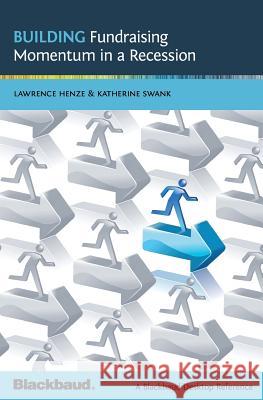 Building Fundraising Momentum in a Recession: A Blackbaud Desktop Reference Carrie Cobb David Lamb Dorie Wallace 9781439246757 Booksurge Publishing