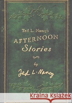 Ted L. Nancy's Afternoon Stories Ted L. Nancy Alan Marder Fred D. Nancy 9781439247273 Booksurge Publishing