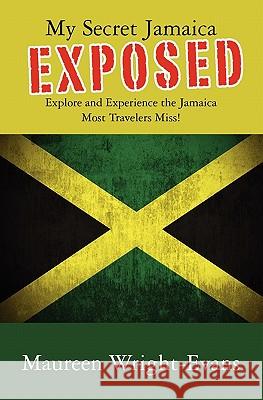 My Secret Jamaica Exposed: Explore Undiscovered Jamaica Maureen Wright-Evans 9781439247334