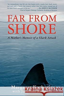 Far From Shore: A Mother's Memoir of a Shark Attack Kathrein, Margaret 9781439247372 Booksurge Publishing