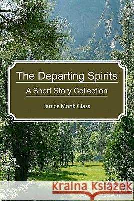 The Departing Spirits: A Short Story Collection The Janice Monk Glas 9781439248034