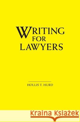 Writing for Lawyers Hollis T. Hurd 9781439248355 Booksurge Publishing