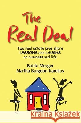 The Real Deal: Two real estate pros share Lessons and Laughs on Business and Life Bobbi Mezger Martha Burgoon-Karelius 9781439248386 Booksurge Publishing