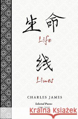 Life Lines: Selected Poems 1990-2009 Charles James Rick Dale Liu Juan 9781439248829 Booksurge Publishing