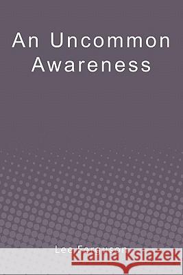 An Uncommon Awareness: A Layman's Guide to Mental, Emotional, and Spiritual Fitness Lee Ferguson 9781439248973