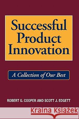 Successful Product Innovation: A Collection of Our Best Scott J. Edgett 9781439249185 Booksurge Publishing