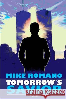 Tomorrow's Savior Mike Romano 9781439249321 Booksurge Publishing