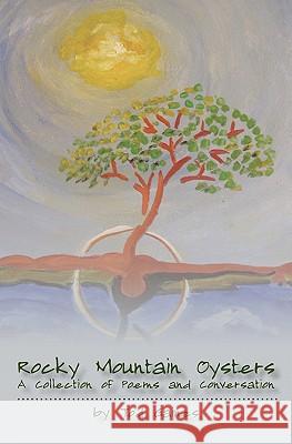 Rocky Mountain Oysters: A Collection of Poems and Conversation Tod Gaines 9781439249772