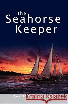 The Seahorse Keeper Dan Dunaway 9781439249871 Booksurge Publishing