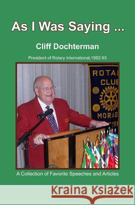 As I Was Saying...: A Collection of Favorite Speeches and Articles Cliff Dochterman 9781439250273 Booksurge Publishing