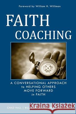 Faith Coaching: A Conversational Approach to Helping Others Move Forward in Faith Chad W. Hall Kathryn McElveen Bill Copper 9781439251171 Booksurge Publishing