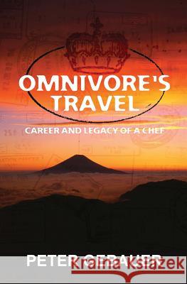 Omnivore's Travel: Career and Legacy of a Chef Peter Gebauer 9781439252642