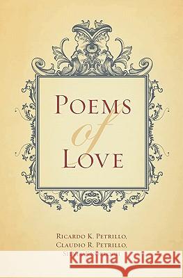 Poems of Love Ricardo K. Petrillo Silvia Knoploch Claudio R. Petrillo 9781439252987 Booksurge Publishing