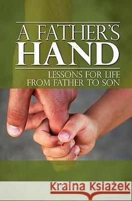 A Father's Hand: Lessons for Life from Father to Son Michael Franklin Quitugua Sa 9781439253236 Booksurge Publishing