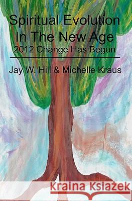 Spiritual Evolution In The New Age: 2012 Change Has Begun Kraus, Michelle 9781439253380 Booksurge Publishing