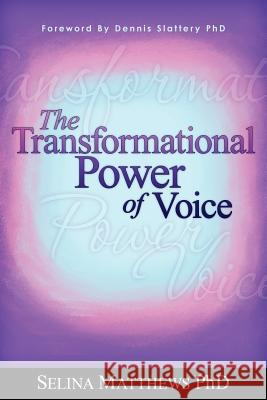 The Transformational Power of Voice Selina Matthew 9781439253526 Booksurge Publishing