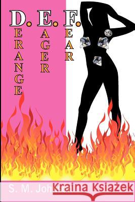 D. E. F.: Derange, Eager, & Fear S. M. Johnson Pamela Wessel 9781439253700 Booksurge Publishing