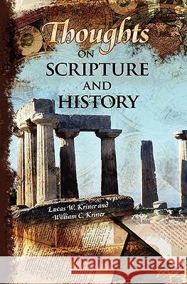 Thoughts on Scripture and History Lucas W. Kriner William C. Kriner 9781439253762 Booksurge Publishing