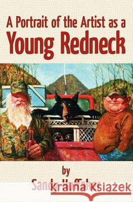 A Portrait of the Artist as a Young Redneck Sandy Huffaker 9781439254110