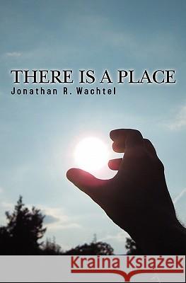 There is a Place Wachtel, Jonathan R. 9781439254462 Booksurge Publishing