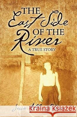 The East Side of the River: A True Story Jessie Allen Chesser 9781439254738