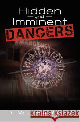 Hidden and Imminent Dangers D. W. Hardin 9781439254950 Booksurge Publishing