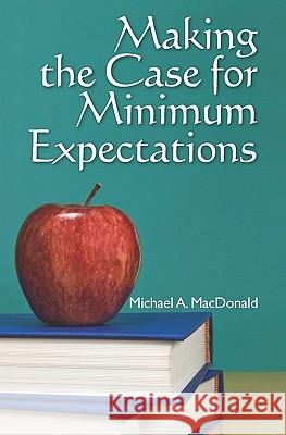 Making the Case for Minimum Expectations Michael A. MacDonald Diane Meredith 9781439254974 Booksurge Publishing