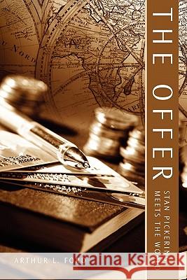 The Offer: Stan Pickering Meets the World Arthur L. Ford 9781439254981