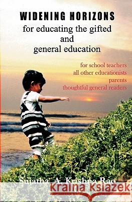 Widening Horizons for Educating the Gifted and General Education Sujatha A. Krishna Rao 9781439255056 BookSurge