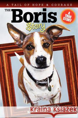 The Boris Story: A Tail of Hope and Courage Barbara Listenik 9781439255063 Booksurge Publishing