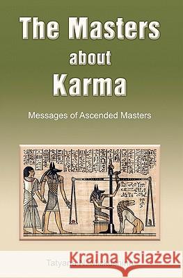 The Masters about Karma: Messages of Ascended Masters Tatyana N. Mickushina Svetlana Nekrasova 9781439255117 Booksurge Publishing