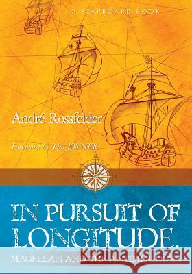 In Pursuit of Longitude: Magellan and the Antimeridian. Tim Joyner Andre Rossfelder 9781439255148 Booksurge Publishing