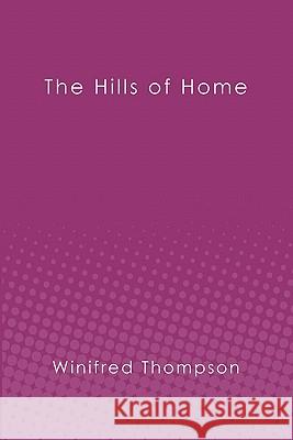 The Hills of Home Winifred Thompson 9781439256732 Booksurge Publishing