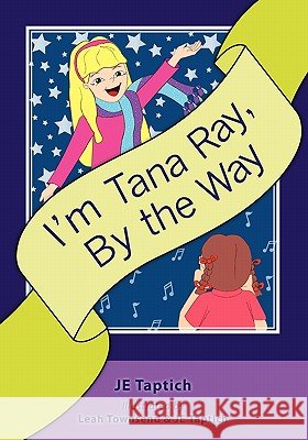 I'm Tana Ray, By the Way Taptich, Je 9781439257593 Booksurge Publishing