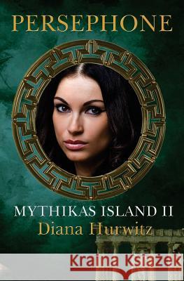 Mythikas Island Book Two: Persephone Diana Hurwitz 9781439257722