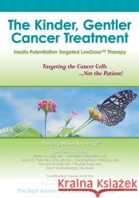 The Kinder, Gentler Cancer Treatment: Insulin Potentiation Targeted LowDose(TM) Therapy Lodi, Thomas 9781439258521 Booksurge Publishing