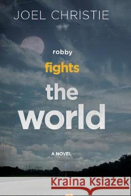 Robby Fights The World Joel Christie 9781439259139 Booksurge Publishing