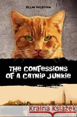 The Confessions of a Catnip Junkie Allan Goldstein 9781439259153 Booksurge Publishing