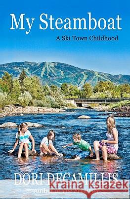 My Steamboat: A Ski Town Childhood Dori DeCamillis 9781439259375