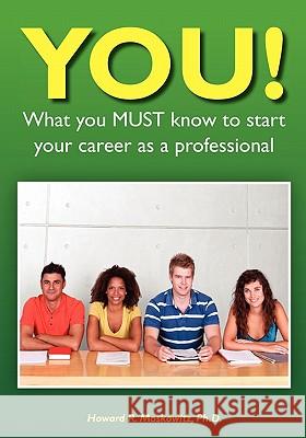 YOU! What you MUST know to start your career as a professional Moskowitz, Howard 9781439259641