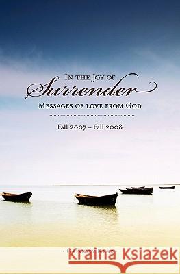 In The Joy of Surrender: Messages of Love from God Kerr, Gregory 9781439260838 Booksurge Publishing